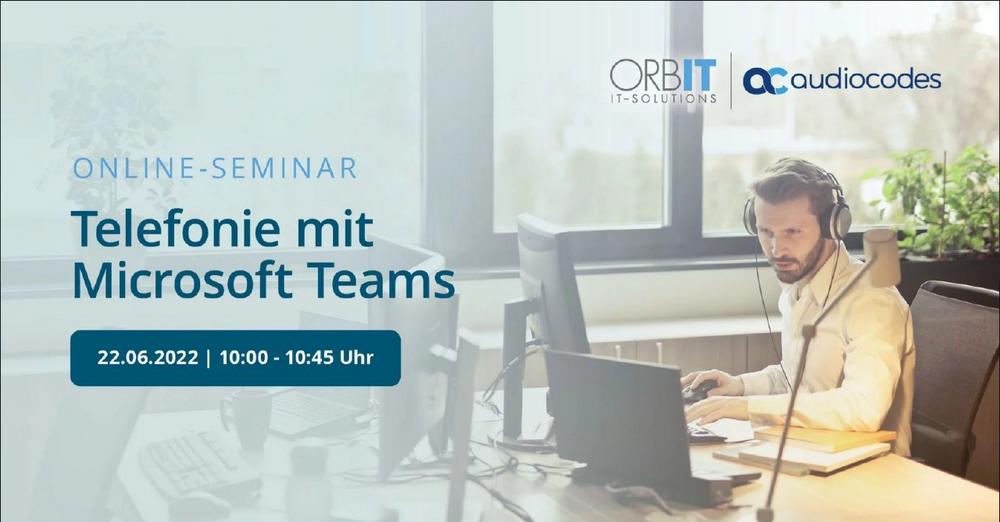 ORBIT und AudioCodes: Telefonie mit Microsoft Teams (Webinar | Online)