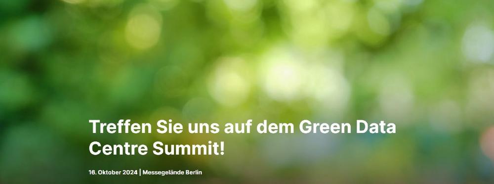 Treffen Sie uns auf dem Green Data Centre Summit! (Konferenz | Berlin)