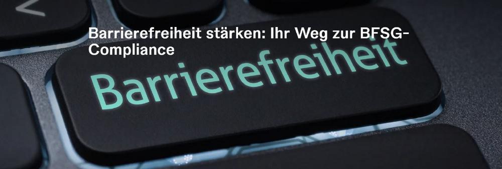 Barrierefreiheit stärken: Ihr Weg zur BFSG-Compliance (Networking | Online)